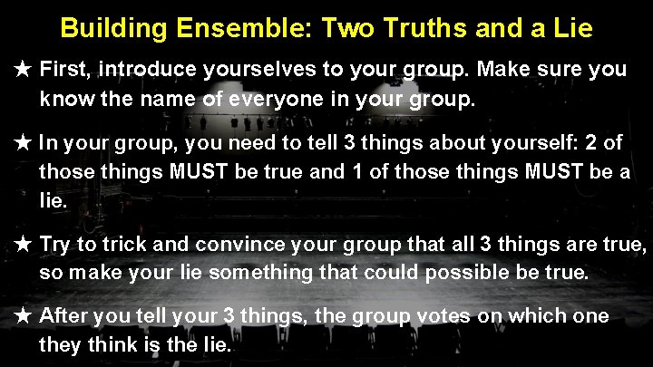 Building Ensemble: Two Truths and a Lie ★ First, introduce yourselves to your group.