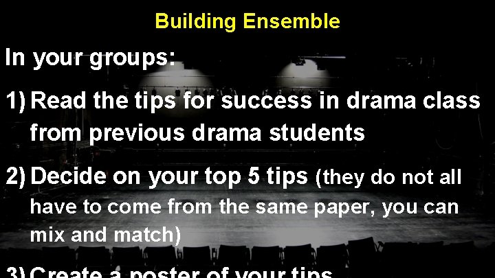 Building Ensemble In your groups: 1) Read the tips for success in drama class