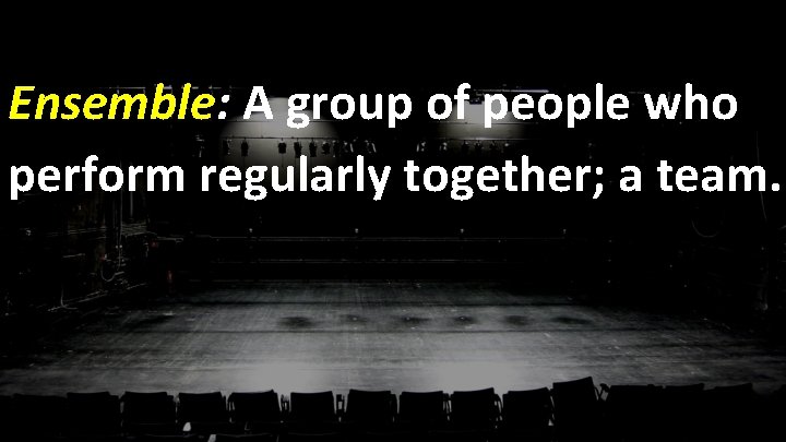 Ensemble: A group of people who perform regularly together; a team. 