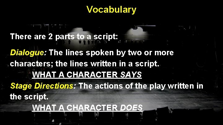 Vocabulary There are 2 parts to a script: Dialogue: The lines spoken by two