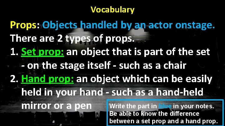 Vocabulary Props: Objects handled by an actor onstage. There are 2 types of props.