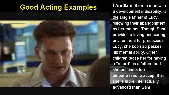 Good Acting Examples I Am Sam: Sam, a man with a developmental disability, is