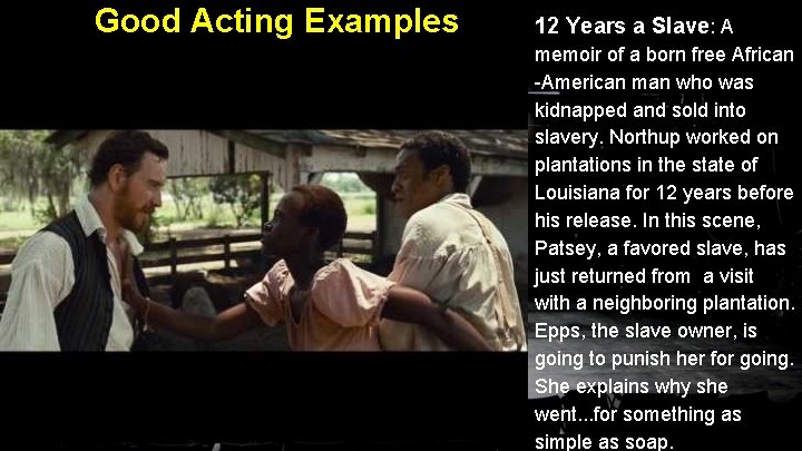 Good Acting Examples 12 Years a Slave: A memoir of a born free African