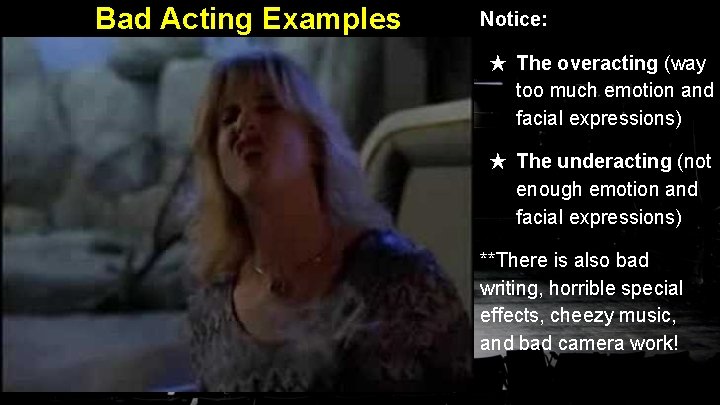 Bad Acting Examples Notice: ★ The overacting (way too much emotion and facial expressions)