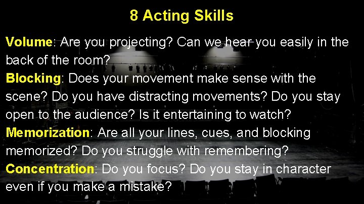 8 Acting Skills Volume: Are you projecting? Can we hear you easily in the