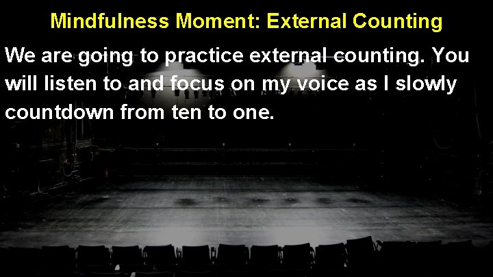 Mindfulness Moment: External Counting We are going to practice external counting. You will listen