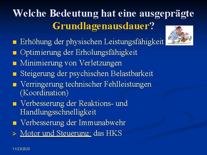 Welche Bedeutung hat eine ausgeprägte Grundlagenausdauer? n n n n Ø Erhöhung der physischen