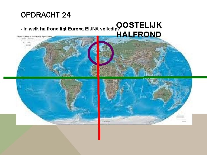 OPDRACHT 24 OOSTELIJK HALFROND - In welk halfrond ligt Europa BIJNA volledig? 