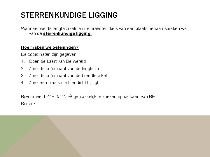 STERRENKUNDIGE LIGGING Wanneer we de lengtecirkels en de breedtecirkels van een plaats hebben spreken