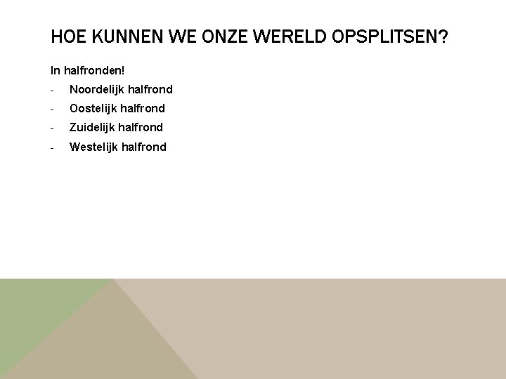HOE KUNNEN WE ONZE WERELD OPSPLITSEN? In halfronden! - Noordelijk halfrond - Oostelijk halfrond