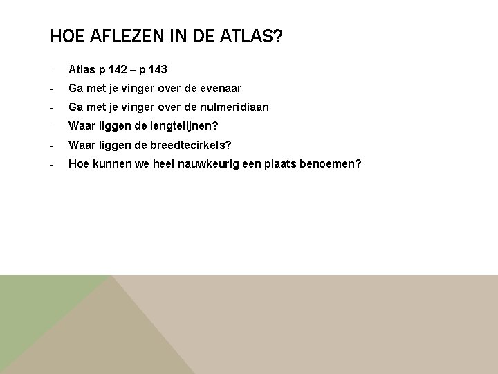 HOE AFLEZEN IN DE ATLAS? - Atlas p 142 – p 143 - Ga