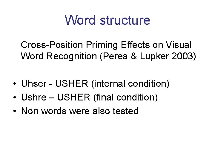 Word structure Cross-Position Priming Effects on Visual Word Recognition (Perea & Lupker 2003) •