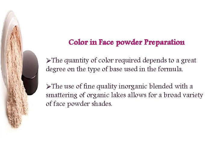 Color in Face powder Preparation ØThe quantity of color required depends to a great