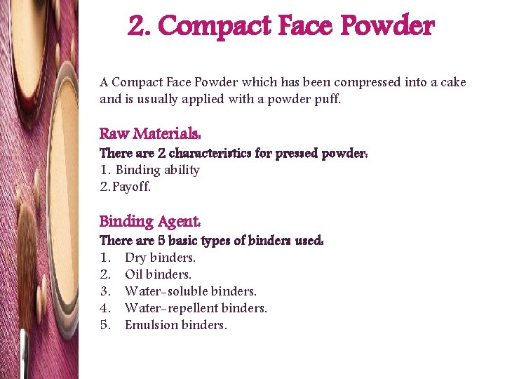 2. Compact Face Powder A Compact Face Powder which has been compressed into a