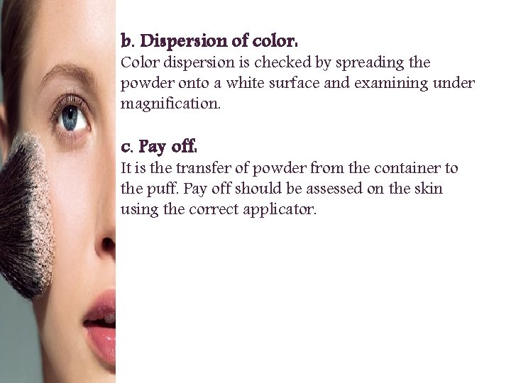 b. Dispersion of color: Color dispersion is checked by spreading the powder onto a