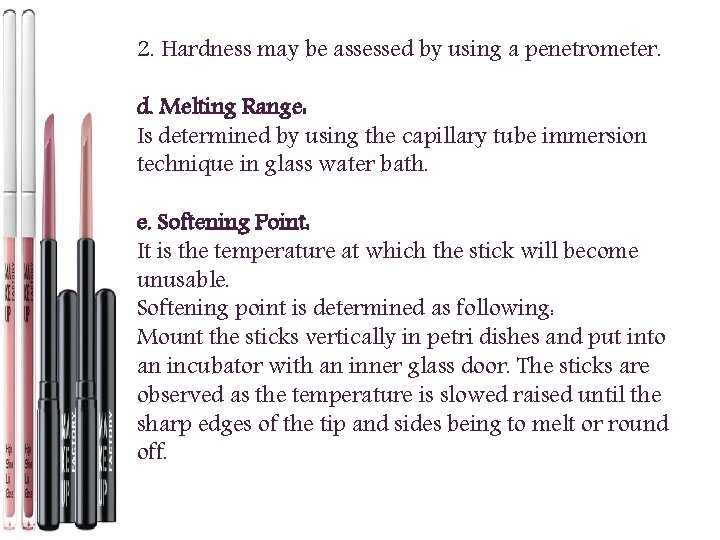 2. Hardness may be assessed by using a penetrometer. d. Melting Range: Is determined