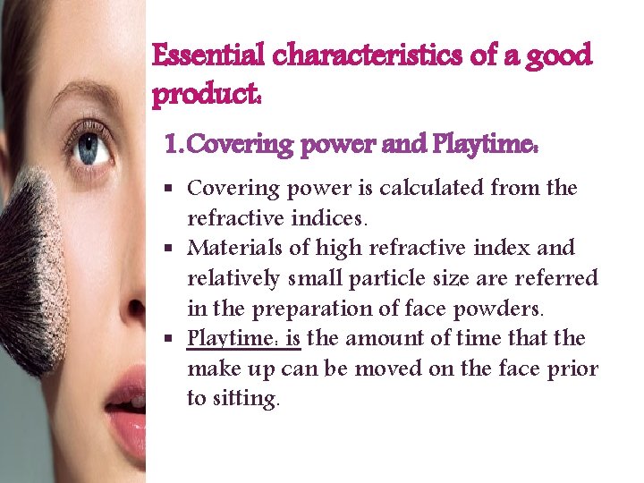Essential characteristics of a good product: 1. Covering power and Playtime: § Covering power