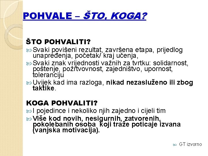 POHVALE – ŠTO, KOGA? ŠTO POHVALITI? Svaki povišeni rezultat, završena etapa, prijedlog unapređenja, početak/