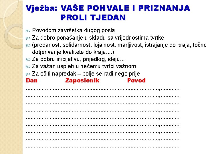 Vježba: VAŠE POHVALE I PRIZNANJA PROLI TJEDAN Povodom završetka dugog posla Za dobro ponašanje