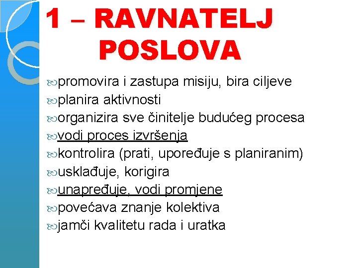 1 – RAVNATELJ POSLOVA promovira i zastupa misiju, bira ciljeve planira aktivnosti organizira sve