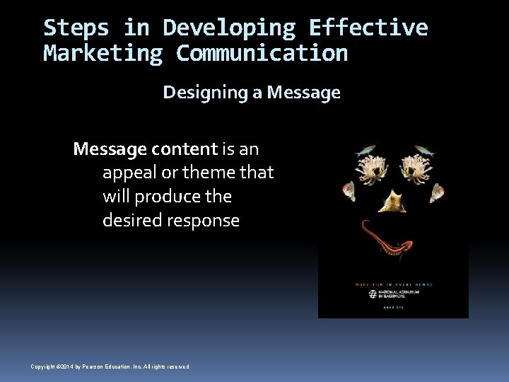 Steps in Developing Effective Marketing Communication Designing a Message content is an appeal or