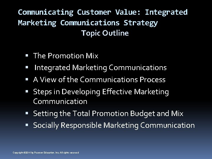 Communicating Customer Value: Integrated Marketing Communications Strategy Topic Outline The Promotion Mix Integrated Marketing
