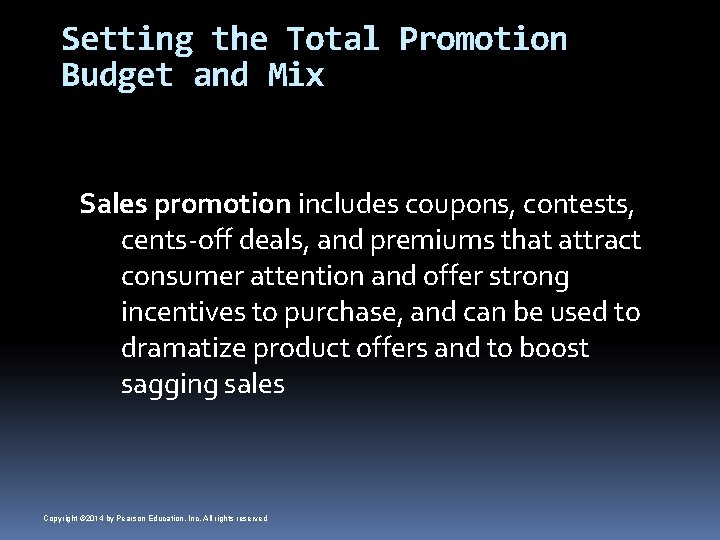 Setting the Total Promotion Budget and Mix Sales promotion includes coupons, contests, cents-off deals,