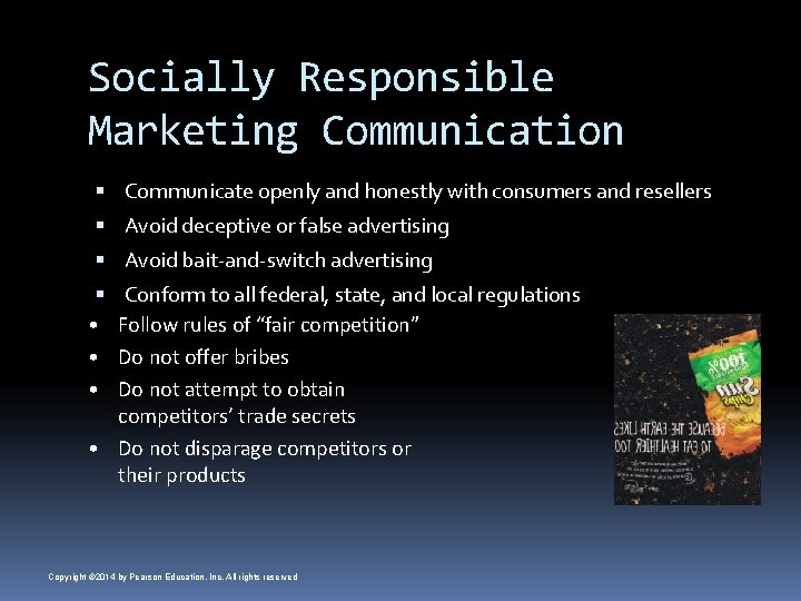 Socially Responsible Marketing Communication Communicate openly and honestly with consumers and resellers Avoid deceptive