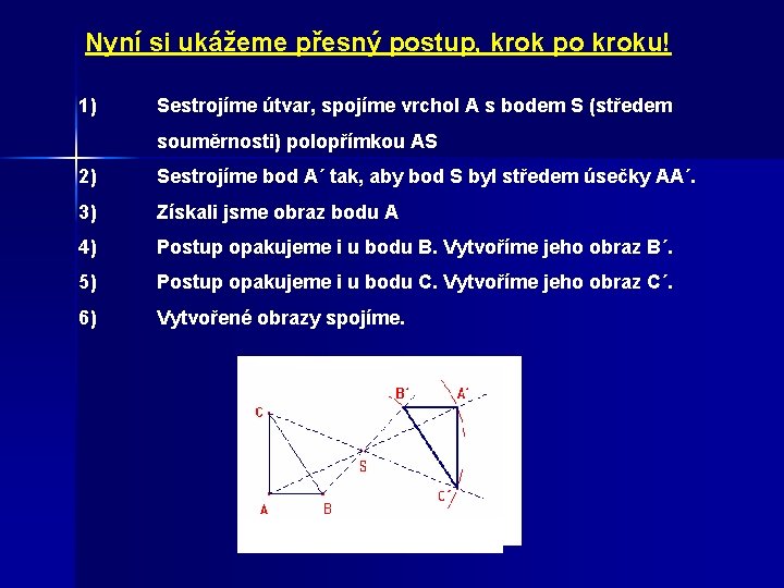 Nyní si ukážeme přesný postup, krok po kroku! 1) Sestrojíme útvar, spojíme vrchol A