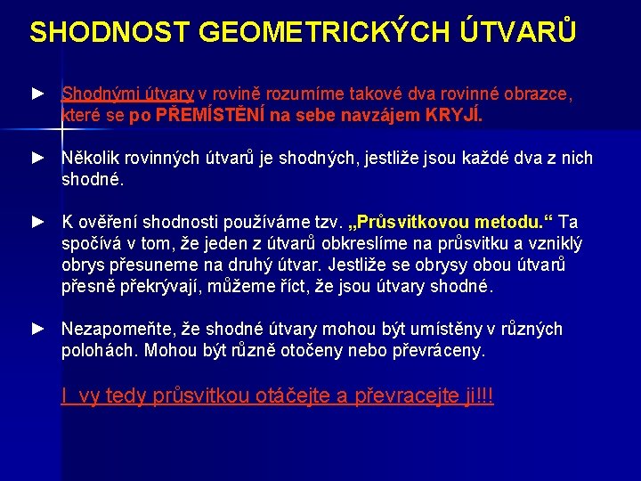 SHODNOST GEOMETRICKÝCH ÚTVARŮ ► Shodnými útvary v rovině rozumíme takové dva rovinné obrazce, které