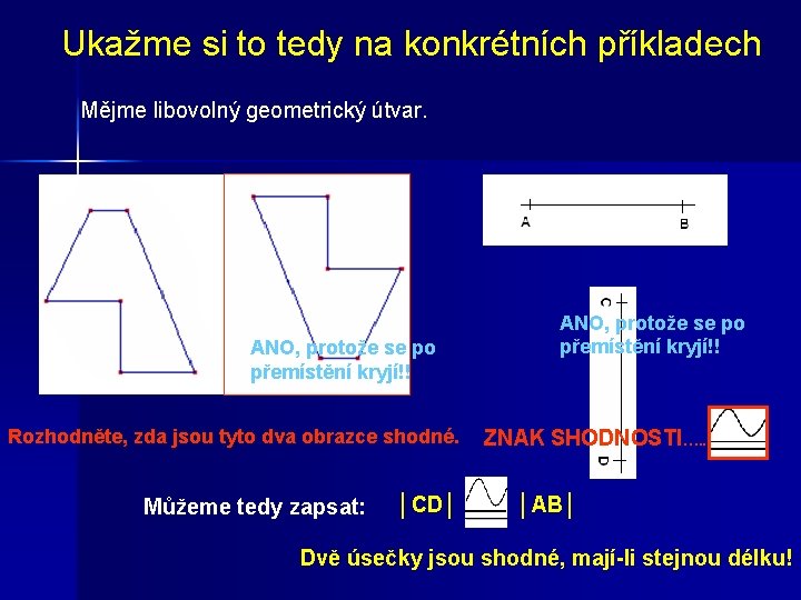 Ukažme si to tedy na konkrétních příkladech Mějme libovolný geometrický útvar. ANO, protože se