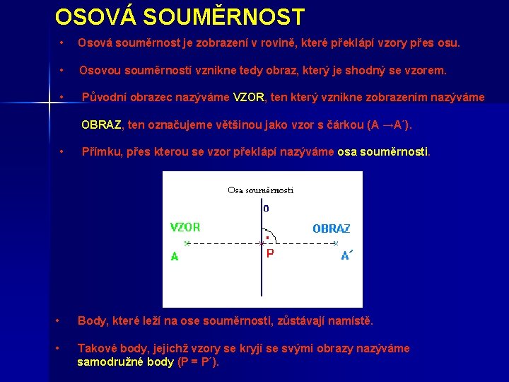 OSOVÁ SOUMĚRNOST • Osová souměrnost je zobrazení v rovině, které překlápí vzory přes osu.