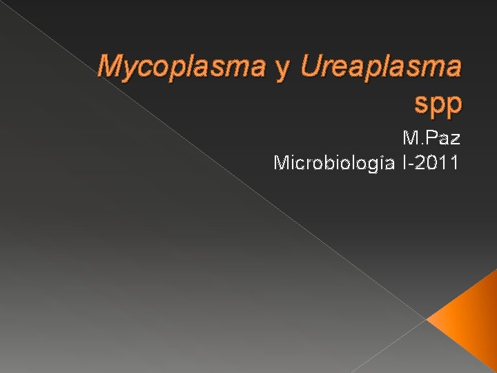 Mycoplasma y Ureaplasma spp M. Paz Microbiología I-2011 