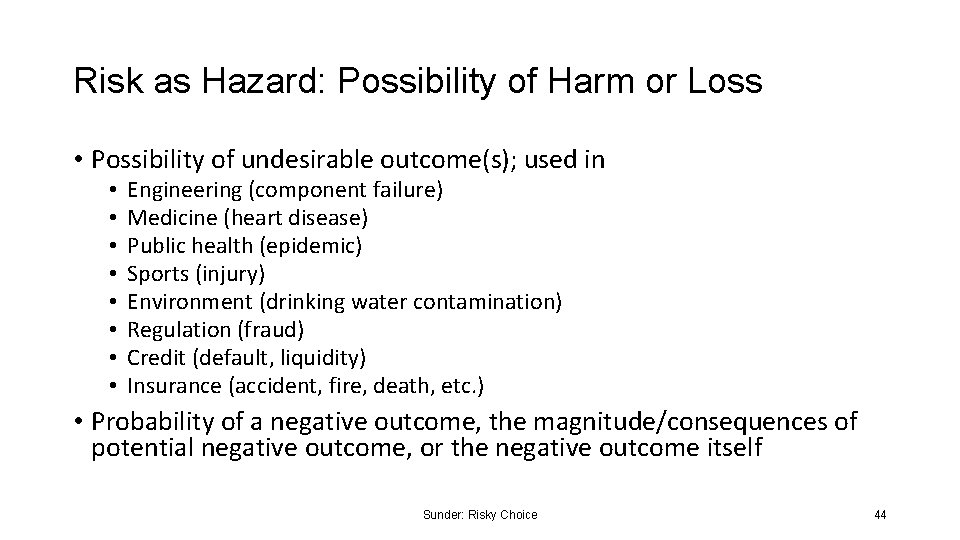 Risk as Hazard: Possibility of Harm or Loss • Possibility of undesirable outcome(s); used