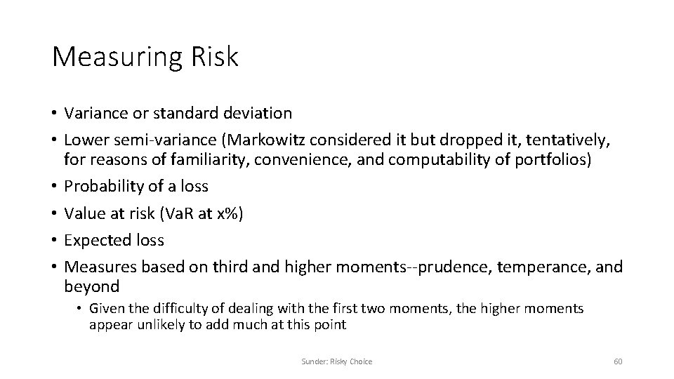 Measuring Risk • Variance or standard deviation • Lower semi-variance (Markowitz considered it but