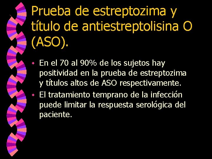 Prueba de estreptozima y título de antiestreptolisina O (ASO). En el 70 al 90%