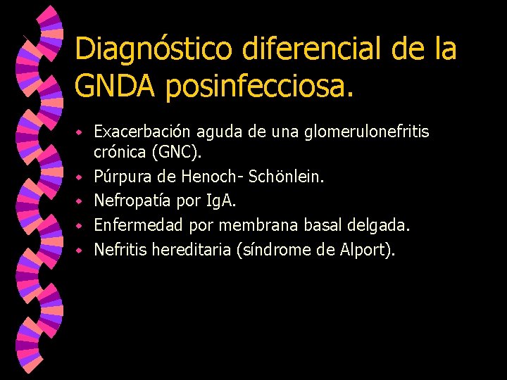 Diagnóstico diferencial de la GNDA posinfecciosa. w w w Exacerbación aguda de una glomerulonefritis