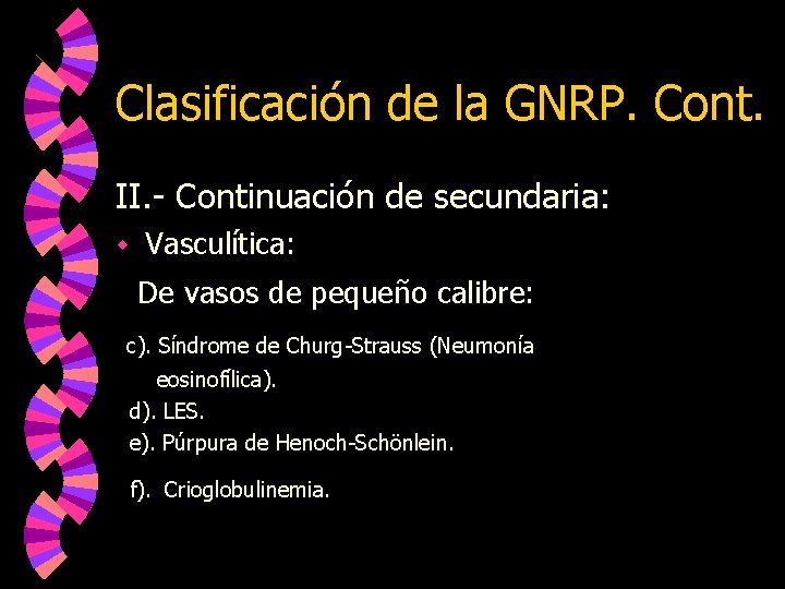 Clasificación de la GNRP. Cont. II. - Continuación de secundaria: w Vasculítica: De vasos