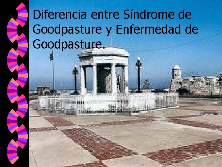 Diferencia entre Síndrome de Goodpasture y Enfermedad de Goodpasture. 