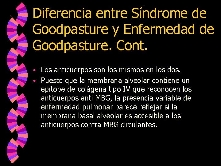 Diferencia entre Síndrome de Goodpasture y Enfermedad de Goodpasture. Cont. Los anticuerpos son los