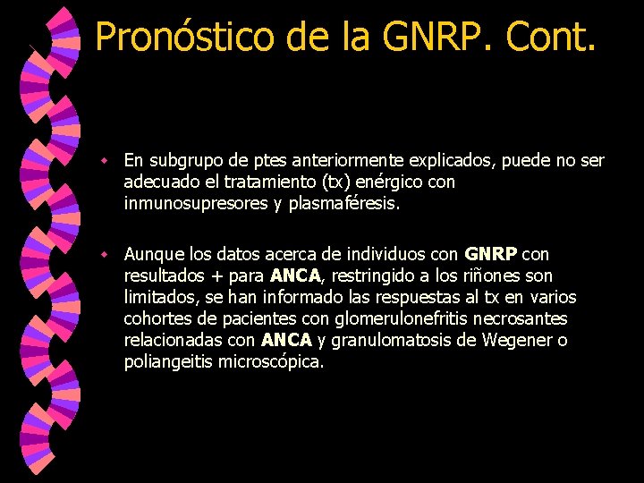 Pronóstico de la GNRP. Cont. w En subgrupo de ptes anteriormente explicados, puede no