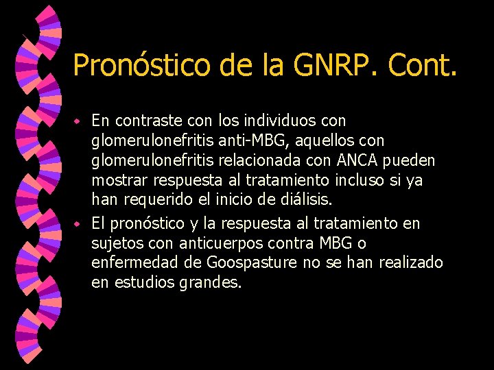 Pronóstico de la GNRP. Cont. En contraste con los individuos con glomerulonefritis anti-MBG, aquellos