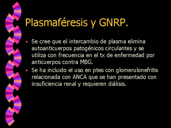 Plasmaféresis y GNRP. Se cree que el intercambio de plasma elimina autoanticuerpos patogénicos circulantes