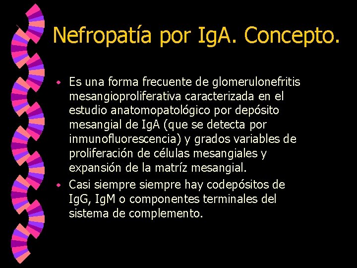 Nefropatía por Ig. A. Concepto. Es una forma frecuente de glomerulonefritis mesangioproliferativa caracterizada en