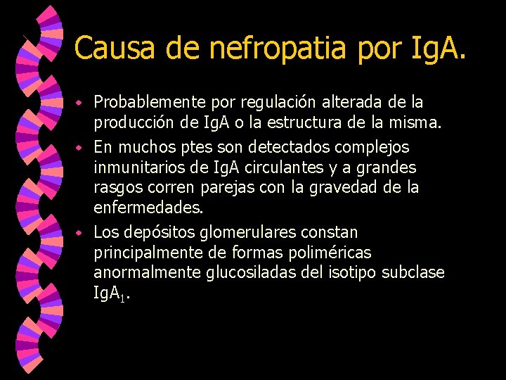 Causa de nefropatia por Ig. A. Probablemente por regulación alterada de la producción de