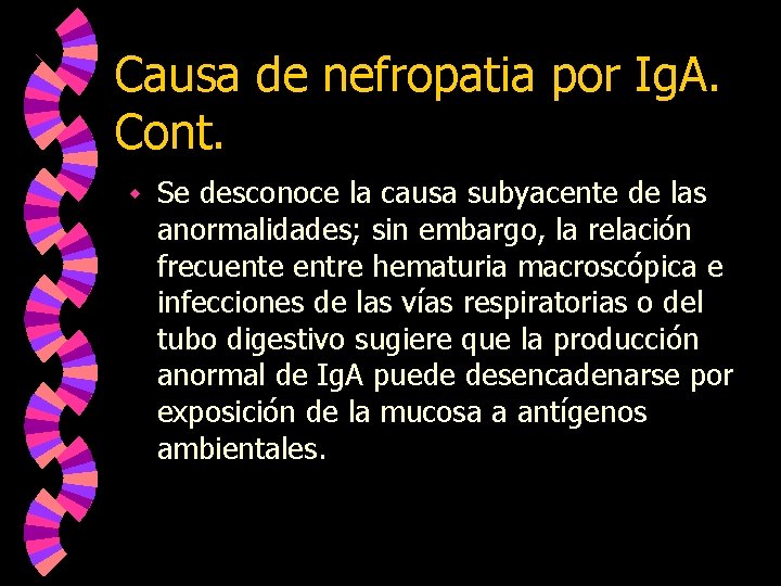 Causa de nefropatia por Ig. A. Cont. w Se desconoce la causa subyacente de