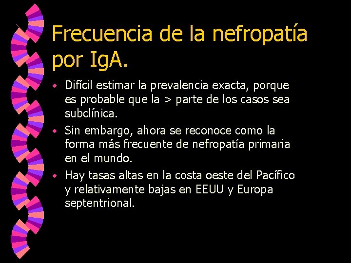 Frecuencia de la nefropatía por Ig. A. Difícil estimar la prevalencia exacta, porque es