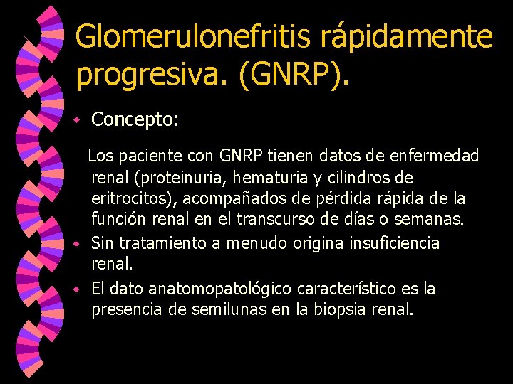 Glomerulonefritis rápidamente progresiva. (GNRP). w Concepto: Los paciente con GNRP tienen datos de enfermedad