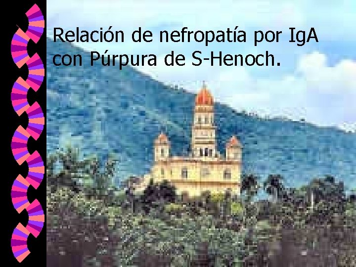 Relación de nefropatía por Ig. A con Púrpura de S-Henoch. 