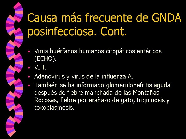 Causa más frecuente de GNDA posinfecciosa. Cont. Virus huérfanos humanos citopáticos entéricos (ECHO). w